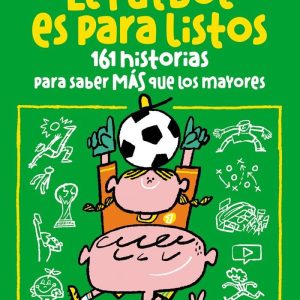 El fútbol es para listos: 161 historias para saber más que los mayores (Deportes)