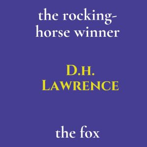The Rocking-Horse Winner and The Fox