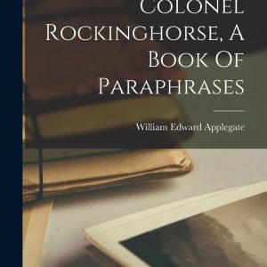 Colonel Rockinghorse, A Book Of Paraphrases