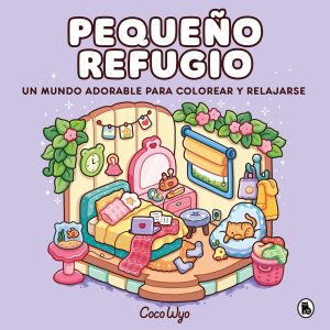 Pequeño refugio: Un mundo cozy y adorable para colorear y relajarse ideal para niños y adultos (Bruguera Tendencias)